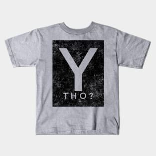 Y tho? Kids T-Shirt